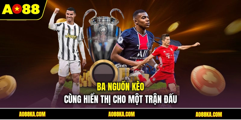 Ba nguồn kèo cùng hiển thị cho một trận đấu