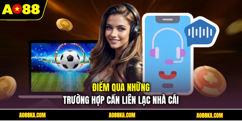 Điểm qua những trường hợp cần liên lạc nhà cái