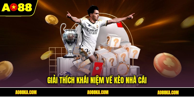 Giải thích khái niệm về kèo nhà cái